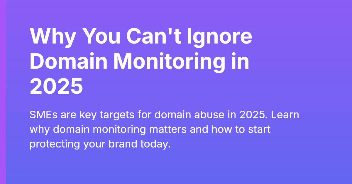 Why You Can't Ignore Domain Monitoring in 2025